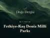 Fethiye-Kaş Deniz Milli Parkı: Türkiye’nin Akdeniz’deki İlk Deniz Milli Parkı Fethiye-Kaş Deniz Milli Parkı – Doğa Dergisi