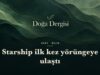 Starship ilk kez yörüngeye ulaştı: 14. uçuşta tarihi dönüm noktası Starship ilk kez yörüngeye ulaştı – Doğa Dergisi