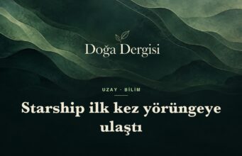 Starship ilk kez yörüngeye ulaştı: 14. uçuşta tarihi dönüm noktası Starship ilk kez yörüngeye ulaştı – Doğa Dergisi