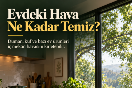 Evlerde İç Mekân Hava Kirliliği: Evinizin Havası Ne Kadar Temiz? Evlerde İç Mekân Hava Kirliliği: Evinizin Havası Ne Kadar Temiz?